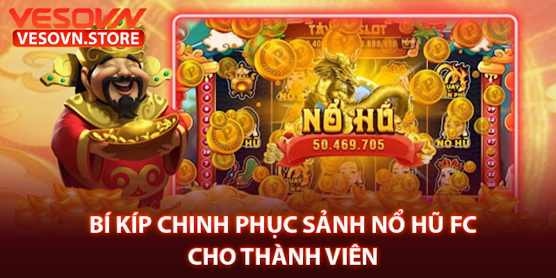 Bí Kíp Chinh Phục Sảnh Nổ hũ FC Cho Thành Viên