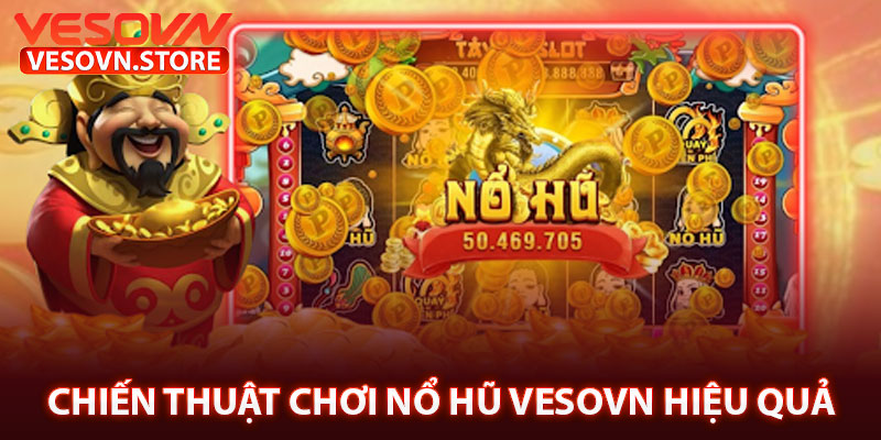 Chiến Thuật Chơi Nổ Hũ Vesovn Hiệu Quả