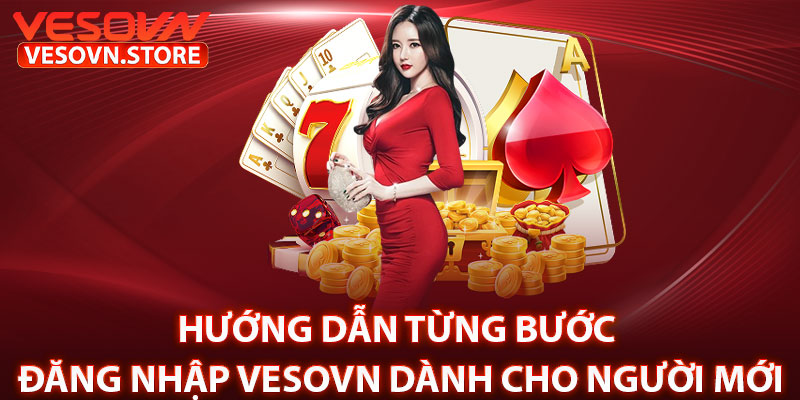 Hướng Dẫn Từng Bước Đăng Nhập Vesovn Dành Cho Người mới