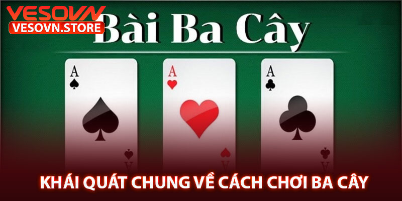 Khái Quát Chung Về Cách Chơi Ba Cây
