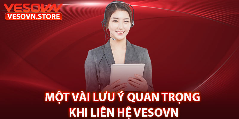 Một Vài Lưu Ý Quan Trọng Khi Liên Hệ Vesovn