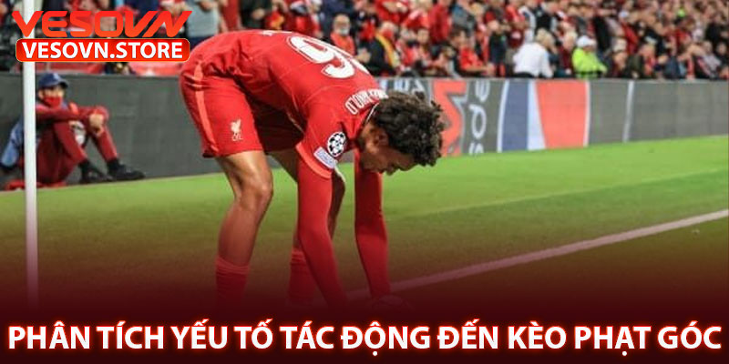 Phân Tích Yếu Tố Tác Động Đến Kèo Phạt Góc