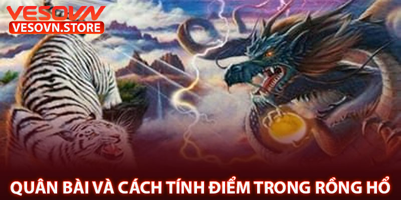 Quân Bài và Cách Tính Điểm Trong Rồng Hổ