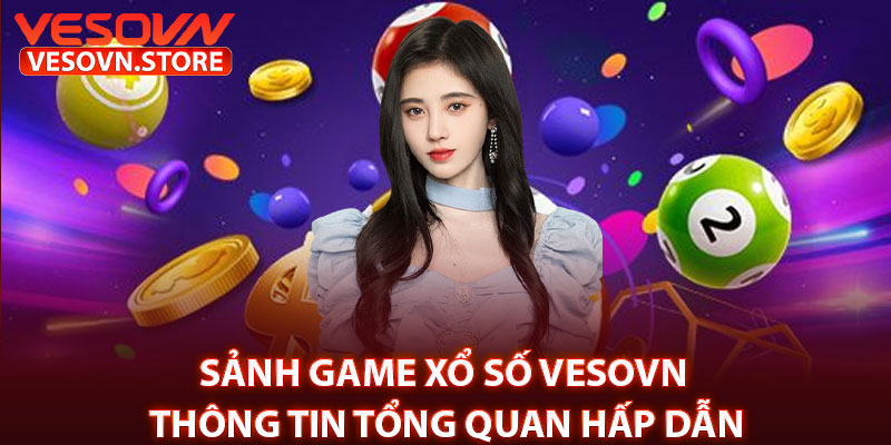 Sảnh Game Xổ Số Vesovn – Thông Tin Tổng Quan Hấp Dẫn