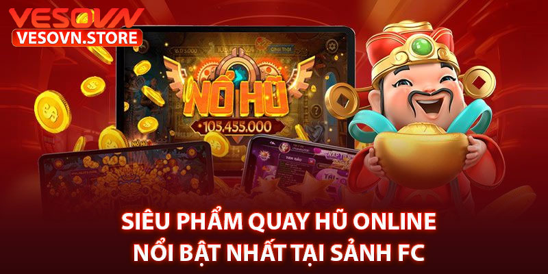 Siêu Phẩm Quay Hũ Online Nổi Bật Nhất Tại Sảnh FC