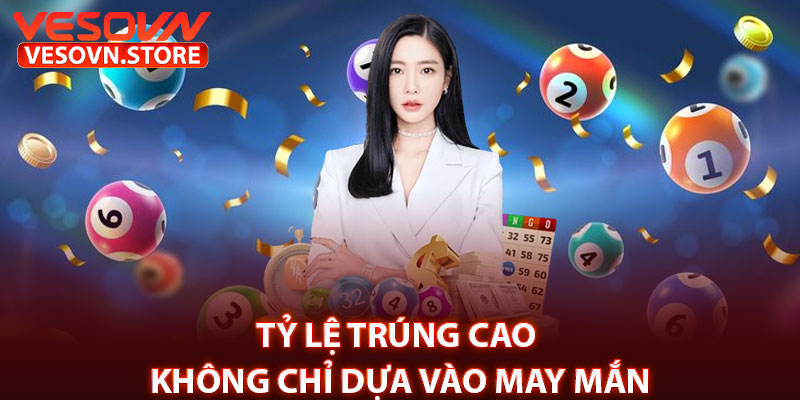 Tỷ lệ trúng cao – Không chỉ dựa vào may mắn