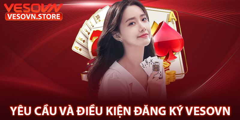 Yêu Cầu và Điều Kiện Đăng Ký Vesovn