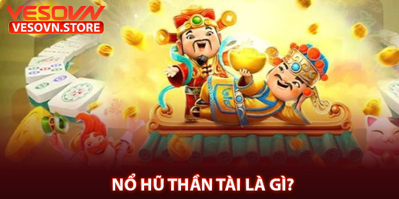 Nổ Hũ Thần Tài Là Gì?